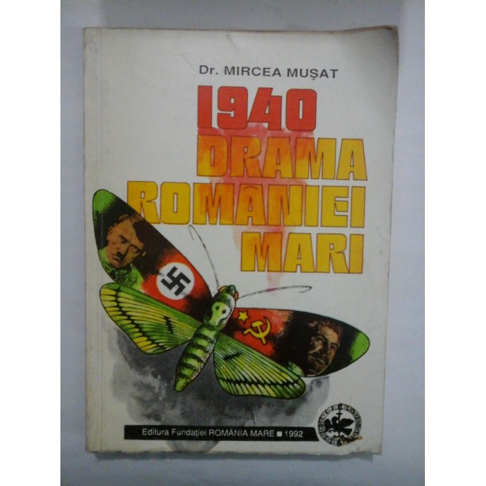 1940 DRAMA ROMANIEI MARI - DR, MIRCEA MUSAT 1940 DRAMA ROMANIEI MARI - DR, MIRCEA MUSAT